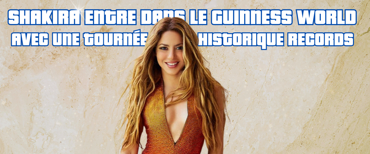 Shakira entre dans le Guinness World Records avec une tournée historique