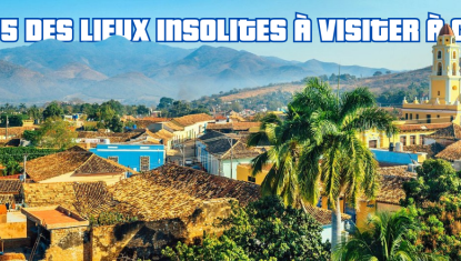 Top 5 des lieux insolites à visiter à Cuba