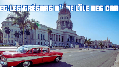 Cuba et les trésors d'une l’île des Caraïbes